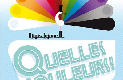 Exposition "Quelles couleurs !" de Régis Lejonc