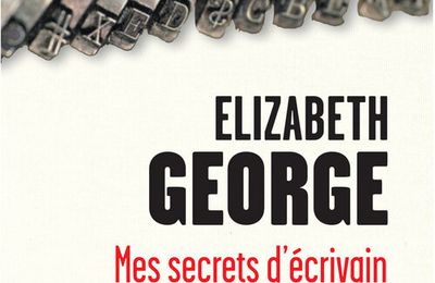 Extrait de "Mes secrets d'écrivain" d'Elizabeth George