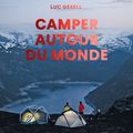 Camper autour du monde: un beau livre qui donne envie de camper même aux plus réticents !!