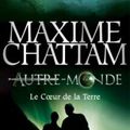 AUTRE MONDE T.3 - LE COEUR DE LA TERRE de Maxime CHATTAM