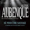 Né pour être sauvage ---- Alexis Aubenque