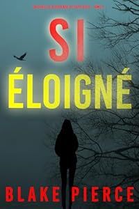 Si éloigné - de Blake Pierce