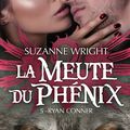 la Meute du Phénix - Tome 5 : Ryan Connair, Suzanne Wright