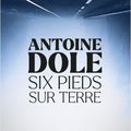 Antoine Dole - « Six pieds sur terre »