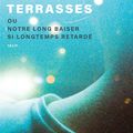 LIVRE : Terrasses ou Notre long baiser si longtemps retardé de Laurent Gaudé - 2024