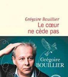 Le cœur ne cède pas de Grégoire Bouillier