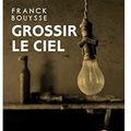 ~ Grossir le ciel, Franck Bouysse