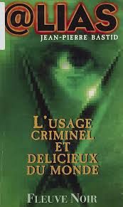 L'usage criminel et délicieux du monde de Jean-Pierre Bastid