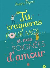 Tu craqueras pour moi... et mes poignées d'amour !, Avery Flynn
