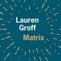  📚 Matrix ; Lauren Groff : la poétesse Marie de France ou l'invention de la sororité? 