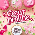 Coeur praline (Les Filles au chocolat tome 7) ❀❀❀ Cathy Cassidy