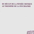 Du déclin de la pensée critique au triomphe de la psychiatrie