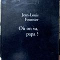 Où on va, papa? de Jean-Louis FOURNIER