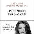 LIVRE : On ne meurt pas d'Amour de Géraldine Dalban-Moreynas - 2019