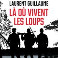 Là où vivent les loups de Laurent Guillaume