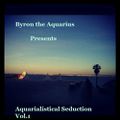 Byron The Aquarius - Aquarialistical Seduction Vol​.​1 + Interview 