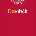 Frédéric Gros, Désobéir, Albin Michel, 2017, 220 pages.