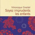 Veronique Ovaldé – Soyez imprudents les enfants 