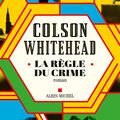 LIVRE : La Règle du Crime (Crook Manifesto) de Colson Whitehead - 2024