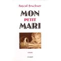 Mon petit mari - Pascal Bruckner