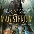 Magisterium, tome 1 : L'épreuve de fer, de Holly Black et Cassandra Clare