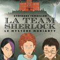 La team Sherlock - le mystère Moriarty de Stéphane Tamaillon