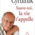 "Sauve-toi, la vie t'appelle" - Boris Cyrulnik