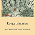 Philippe Loul Amblard - Rouge printemps, petit thriller rural et sans prétention