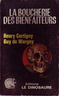 La boucherie des bienfaiteurs - henry certigny - guy de wargny