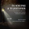 Tu n'as pas à te justifier...