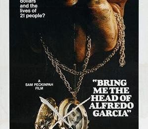 Bring me the Head of Alfredo Garcia