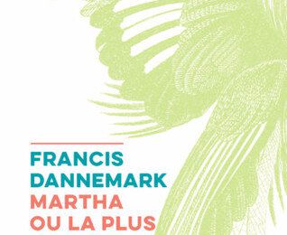 Martha ou la plus grande joie - Francis Dannemark