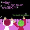 Hey I can touch the sky