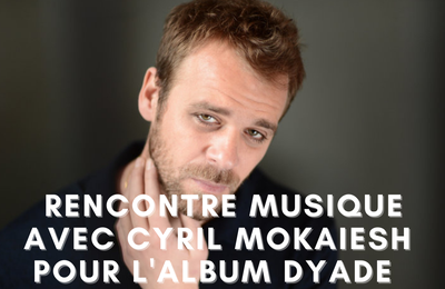 Rencontre Musique: Discussion avec Cyril Mokaeish pour son album "Dyade"