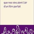 QUE NOS VIES AIENT L'AIR D'UN FILM PARFAIT - Carole FIVES