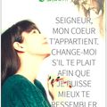 SEIGNEUR, MON COEUR T'APPARTIENT. CHANGE-MOI S'IL TE PLAÎT, AFIN QUE JE PUISSE MIEUX TE RESSEMBLER. #AMEN