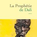 "La prophétie de Dali" de Balla Fofana * * *  (Ed. Grasset ; 2023)
