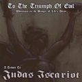 JUDAS ISCARIOT Tribute - To The Triumph Of Evil (Witnesses To The Bringer Of Life's Decay) 