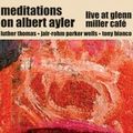Meditations on Albert Ayler: Live at Glenn Miller Café (Ayler Records - 2007)