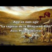 Agir et non-agir : sagesse de la Bhagavad-gītā avec Marc Ballanfat