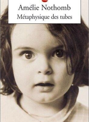 Métaphysique des tubes (2000) - Amélie Nothomb