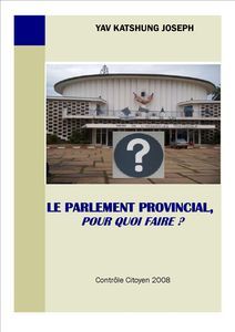 LE PARLEMENT PROVINCIAL, POUR QUOI FAIRE ?