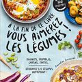 Boulettes, tartes, chips, lasagnes, beignets, gratins, crumbles, 100 idées pour aimer les légumes