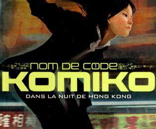 Nom de code : Komiko - tome 1 : Dans la nuit de Hong Kong