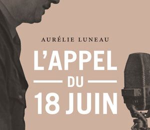 Livre : L'appel du 18 juin , Aurélie Luneau porte un regard inédit sur un événement historique qui a 80 ans 