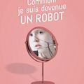 COmment je suis devenue un rObOt