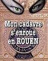 Mon cadavre s'enroue en Rouen