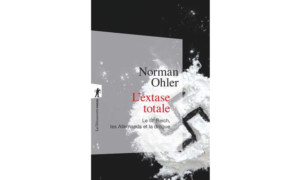 L'extase totale. Le IIIe Reich, les Allemands et la drogue de Norman Ohler 