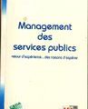 OUVRAGE DE REFERENCE./ Management des services publics : retour d’expérience … des raisons d’espérer. 