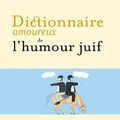 Dictionnaire amoureux de l'humour juif : l'inventaire aigre doux d'Adam Biro 